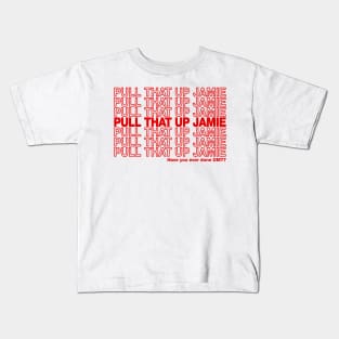 Pull That Up Jamie Kids T-Shirt